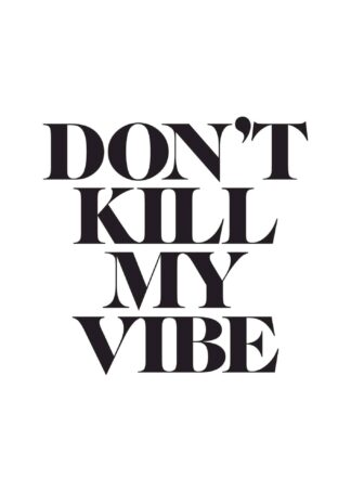 Don’t kill my vibe text poster