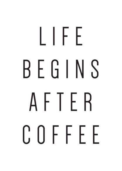 Life Begins After Coffee #1 text poster